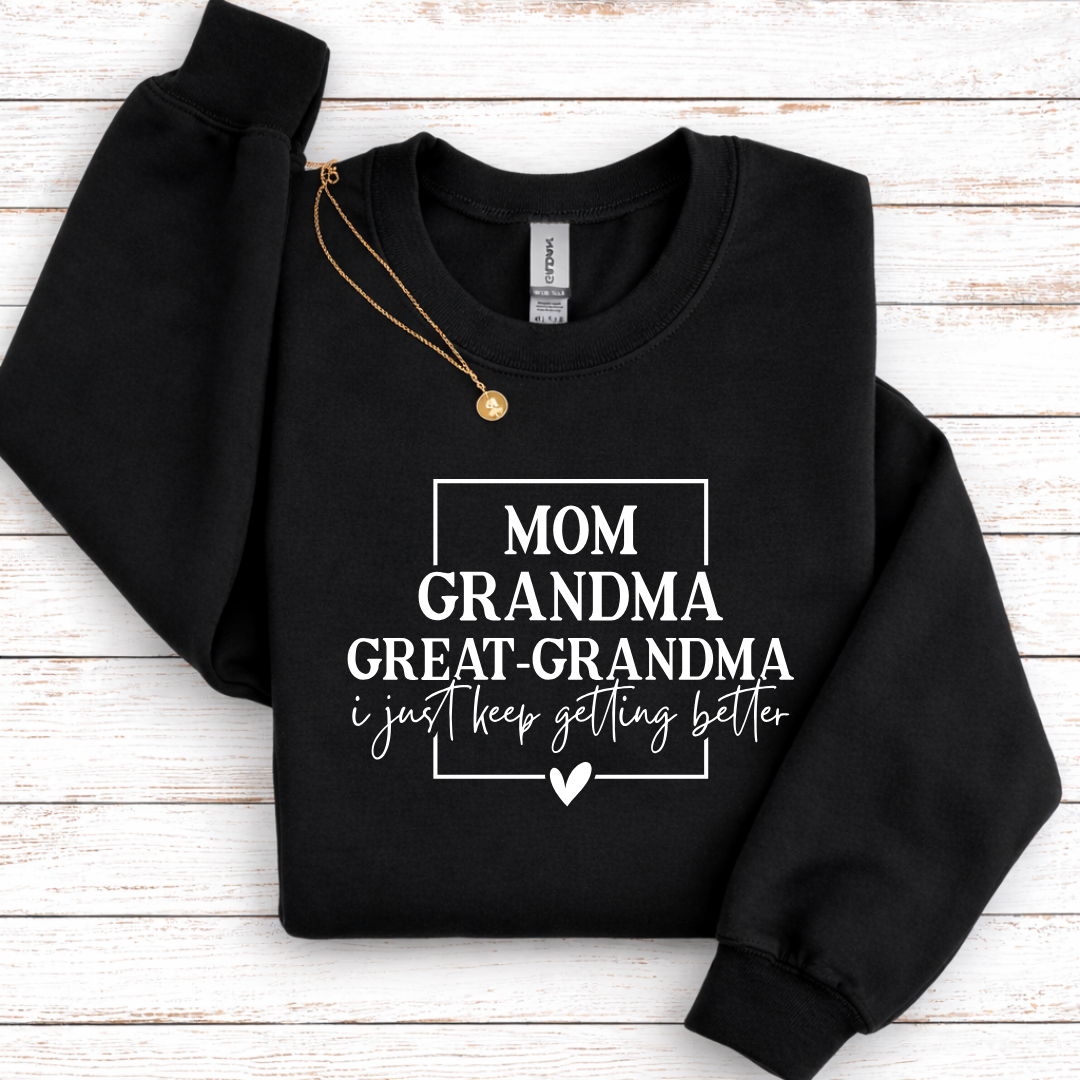 I Just Keep Getting Better Tees/Crewnecks/Hoodies