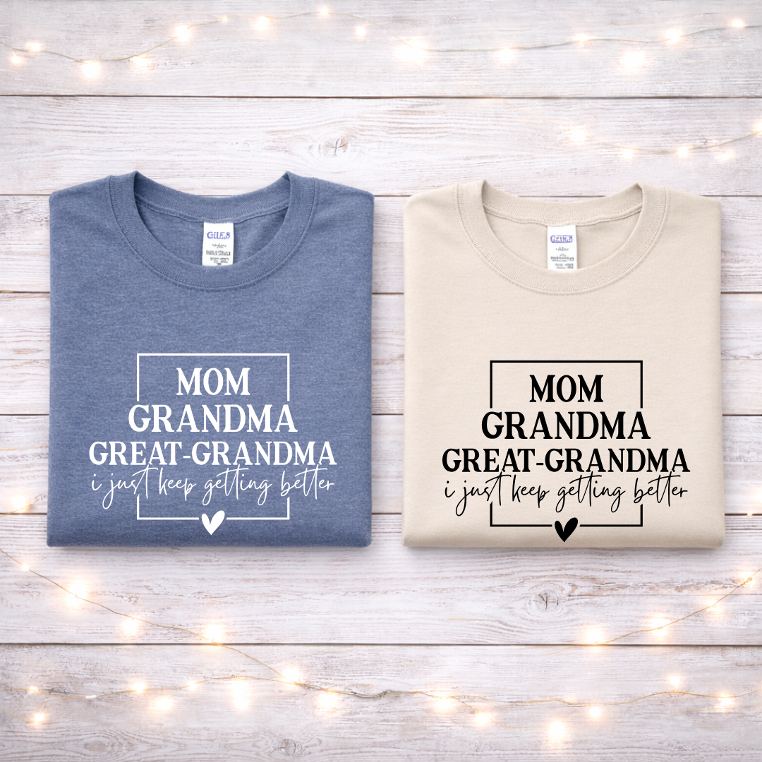 I Just Keep Getting Better Tees/Crewnecks/Hoodies