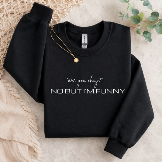 No But I'm Funny Tees/Crewnecks/Hoodies