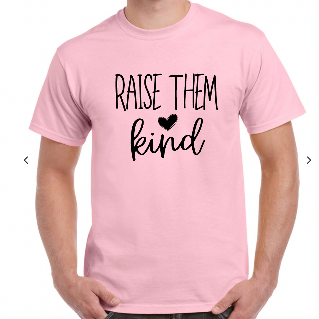 Raise Them Kind Tees/Crewnecks/Hoodies