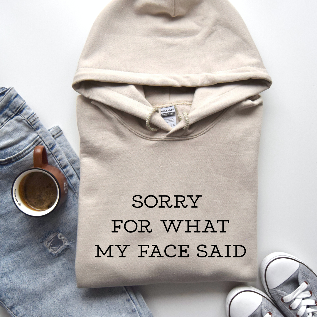 Sorry For What My Face Said Tees/Crewnecks/Hoodies