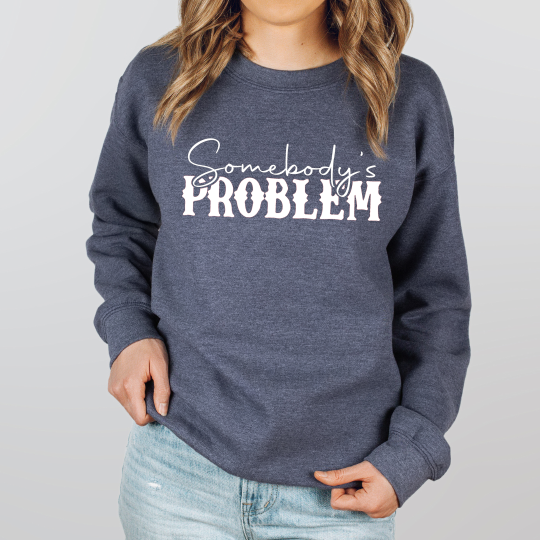 Somebody's Problem Crewnecks