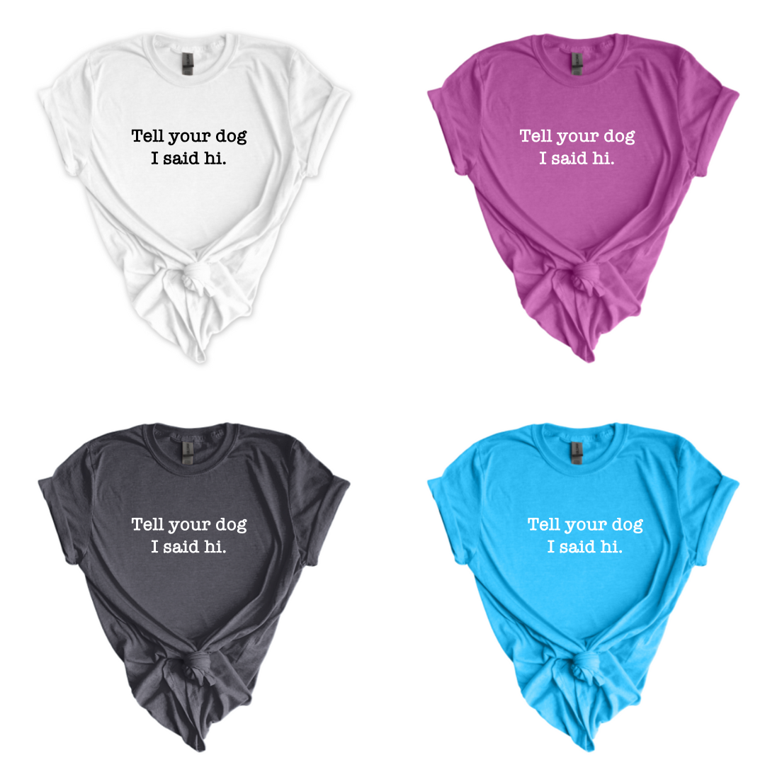 Tell Your Dog I Said Hi Tees