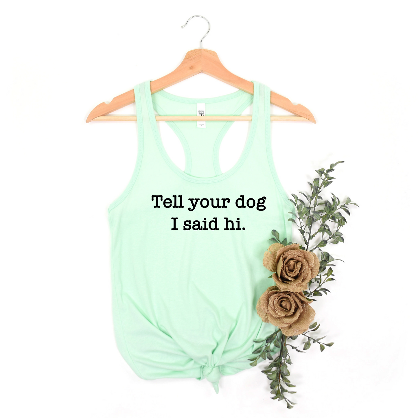 Tell Your Dog I Said Hi Racerback Tanks