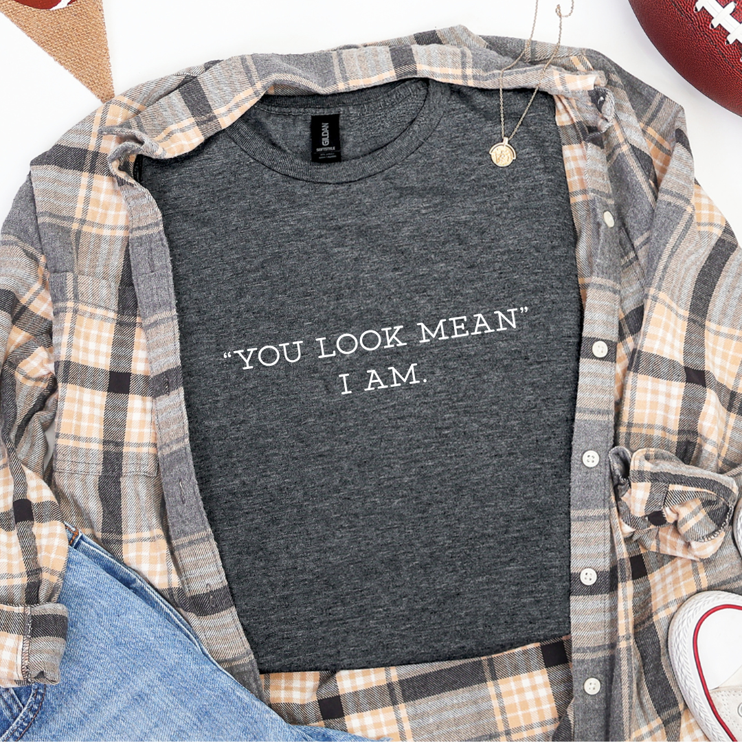 You Look Mean Tees/Crewnecks/Hoodies