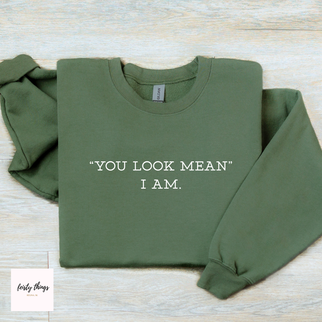 You Look Mean Tees/Crewnecks/Hoodies