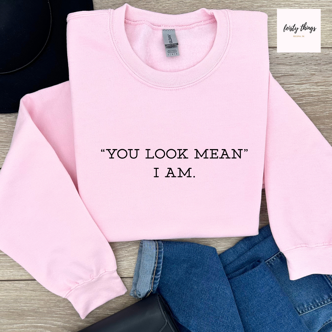 You Look Mean Tees/Crewnecks/Hoodies