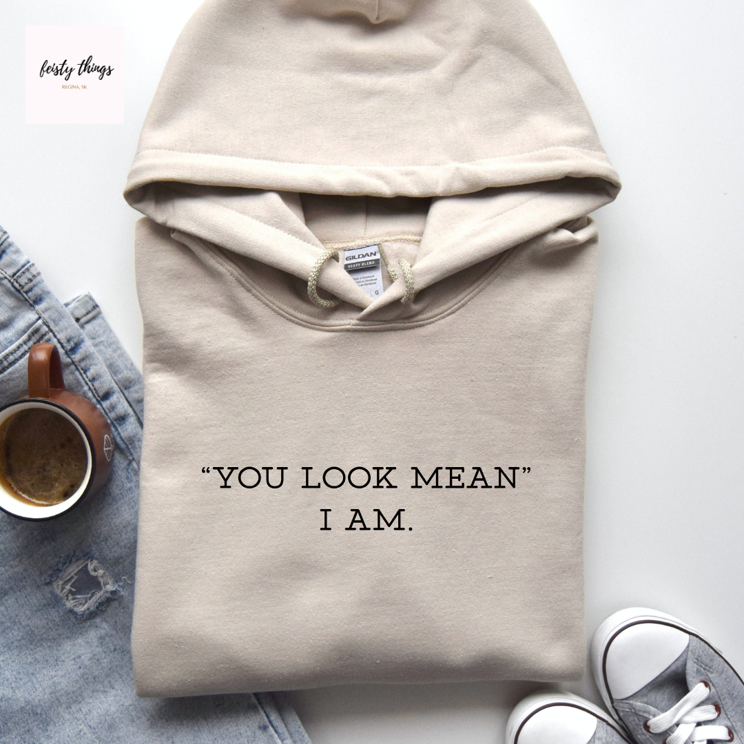 You Look Mean Tees/Crewnecks/Hoodies