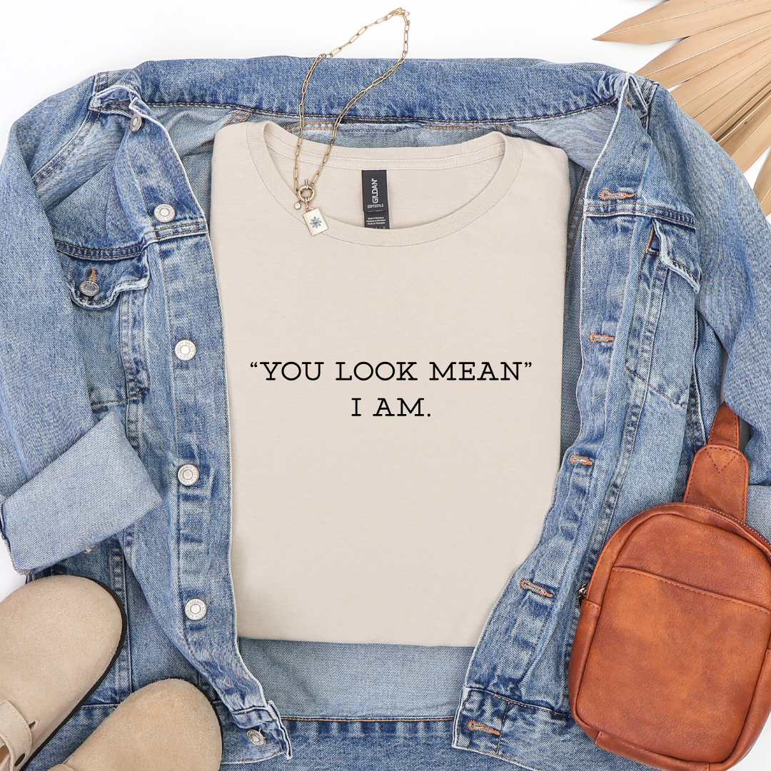You Look Mean Tees/Crewnecks/Hoodies