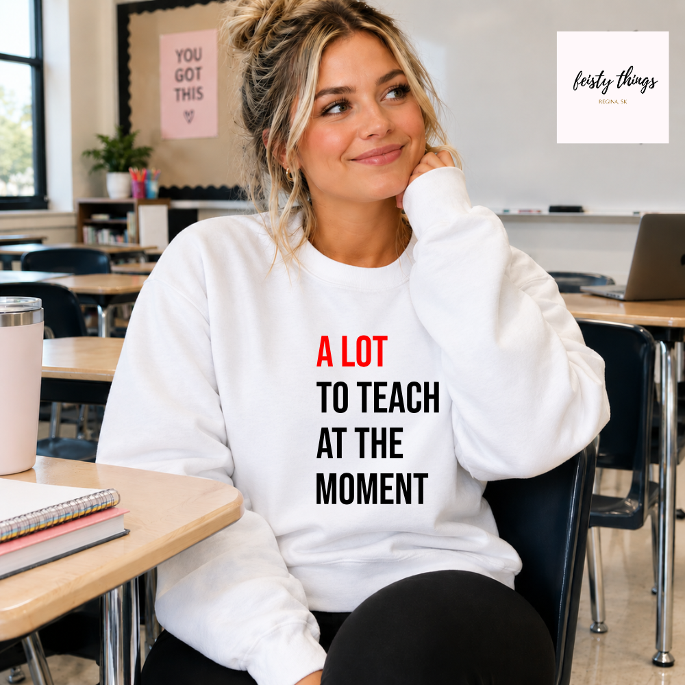 A Lot To Teach At The Moment Tees/Crewnecks