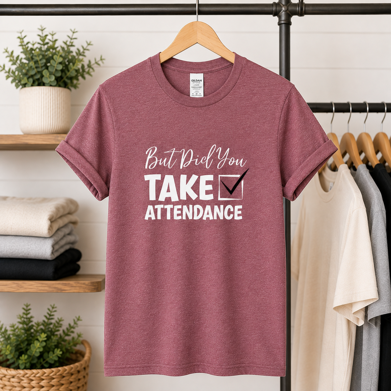 But Did You Take Attendance Tees