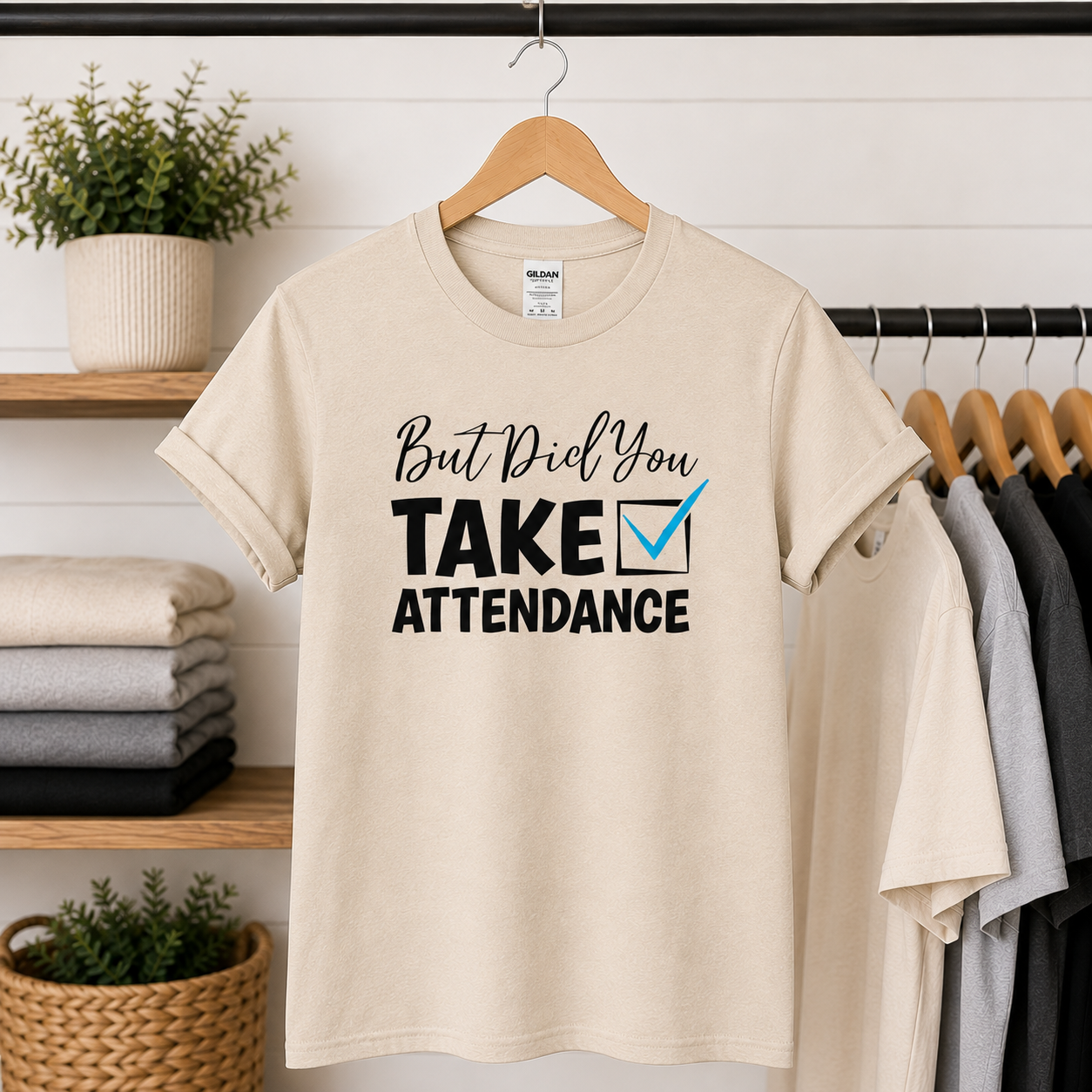 But Did You Take Attendance Tees