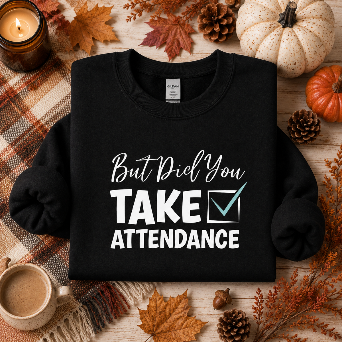 But Did You Take Attendance Tees/Crewnecks