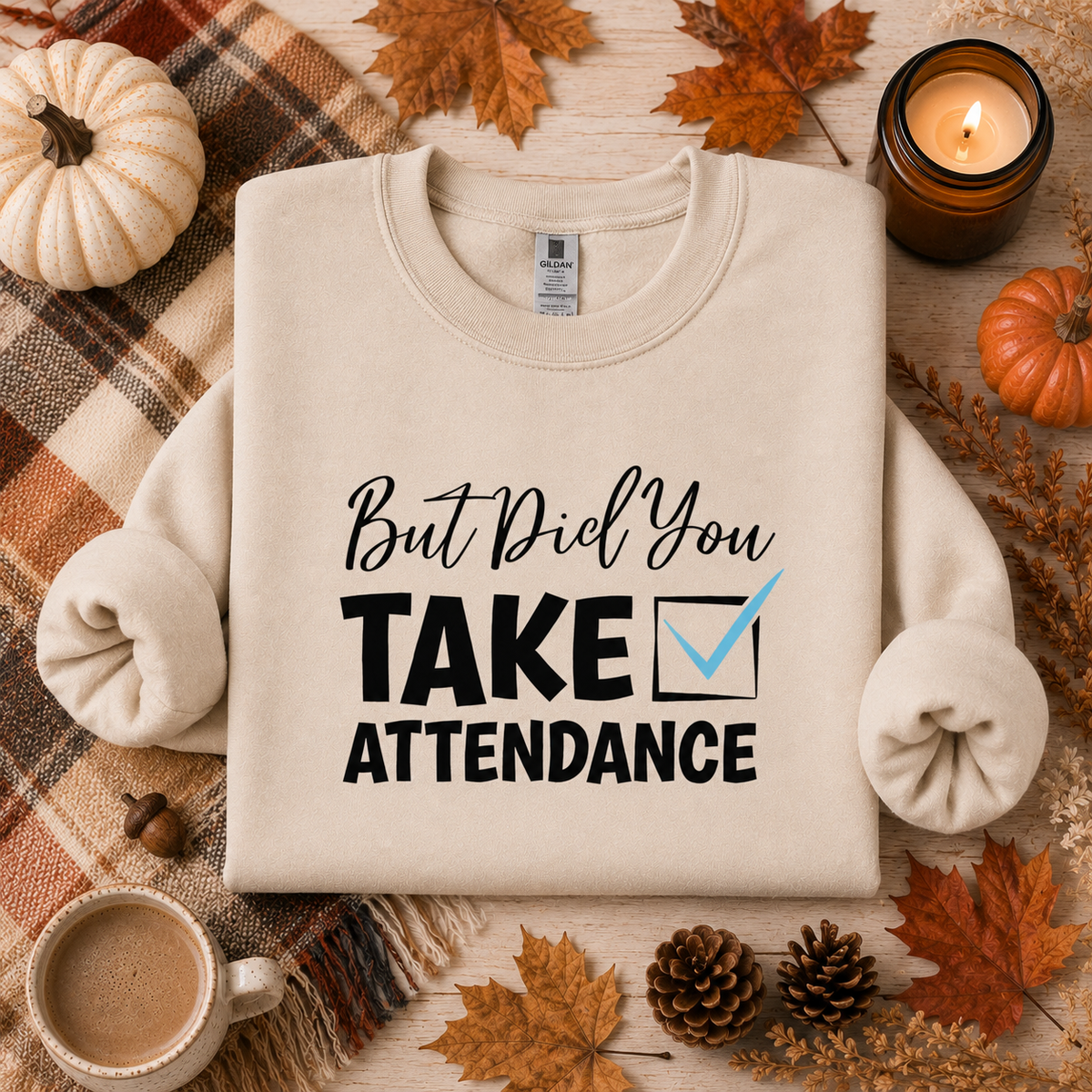 But Did You Take Attendance Tees/Crewnecks