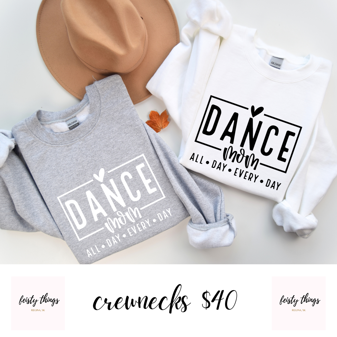 Dance Mom All Day Every Day Crewnecks
