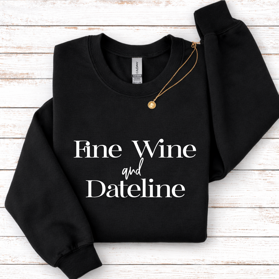 Fine Wine and Dateline Tees/Crewnecks/Hoodies