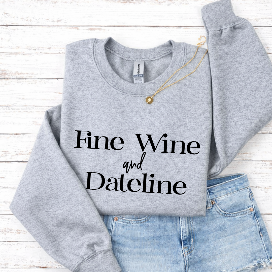 Fine Wine and Dateline Tees/Crewnecks/Hoodies