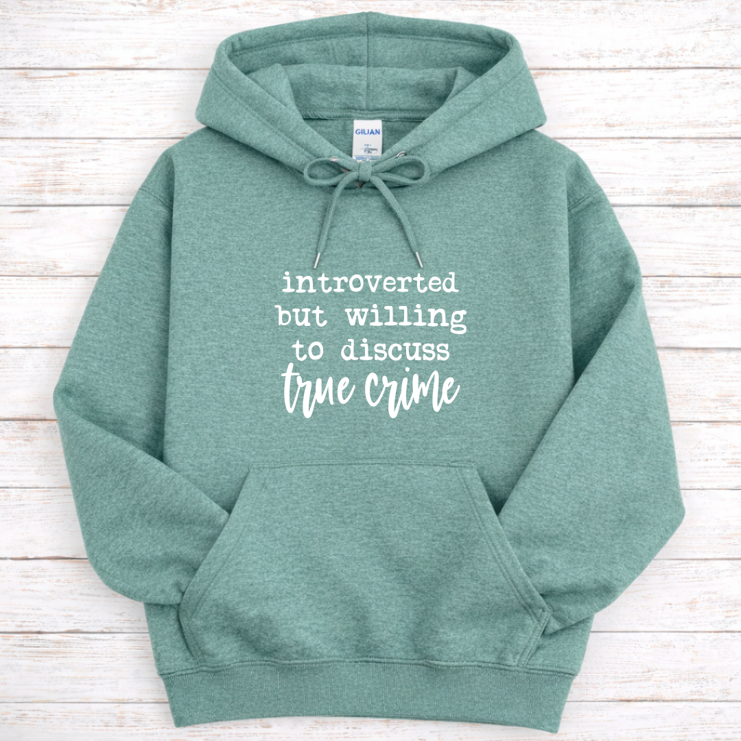 Introverted But Willing to Discuss True Crime Tees/Crewnecks/Hoodies