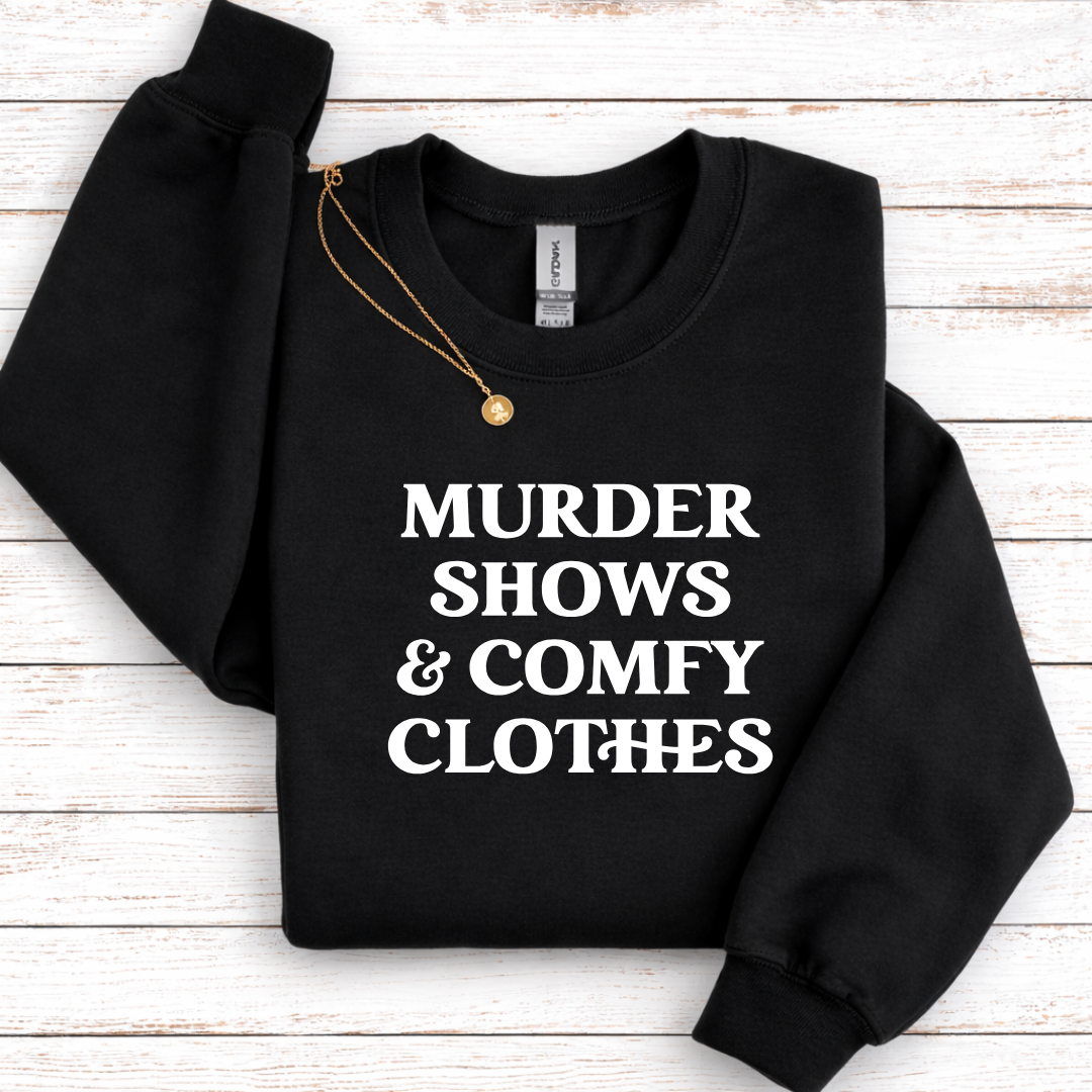 Murder Shows and Comfy Clothes Tees/Crewnecks/Hoodies