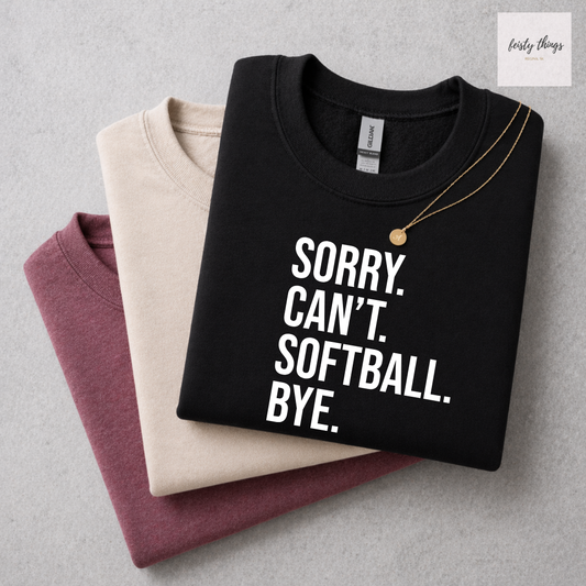 Sorry Can't Softball Bye Tees/Crewnecks/Hoodies