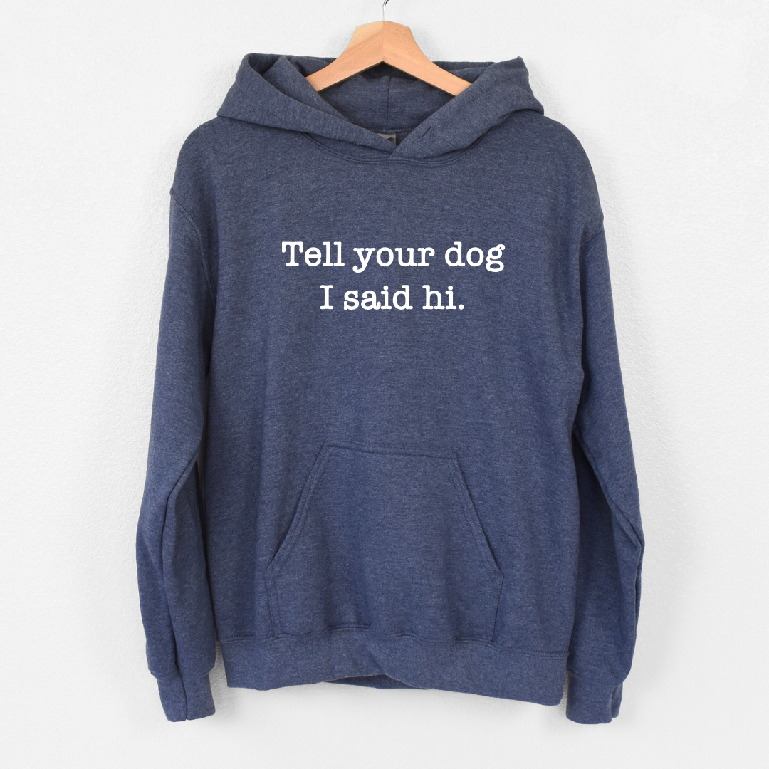 Tell Your Dog I Said Hi Hoodies