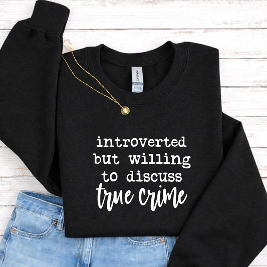 Introverted But Willing to Discuss True Crime Tees/Crewnecks/Hoodies