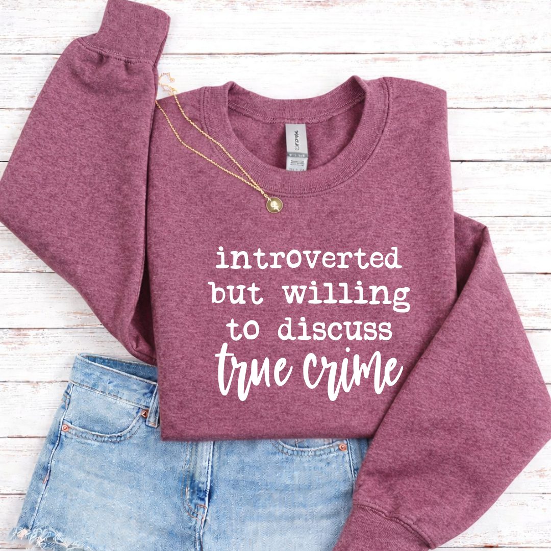 Introverted But Willing to Discuss True Crime Tees/Crewnecks/Hoodies